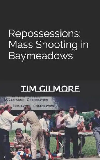 Repossessions: Mass Shooting in Baymeadows by Tim Gilmore