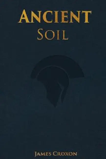 Ancient Soil: Stories from antiquity by James Croxon