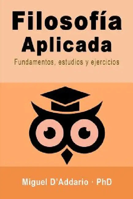 Filosofía Aplicada: Fundamentos, estudios y ejercicios by D'Addario, Miguel