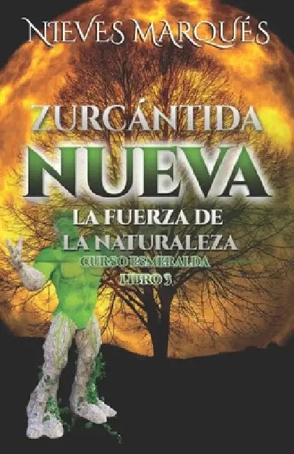 Zurcántida Nueva: La Fuerza de la Naturaleza. Curso Esmeralda. Libro 3 by Marques, Nieves