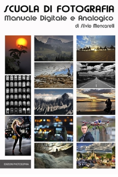 Scuola di Fotografia: Manuale per la fotografia digitale e analogica by Gianni Amadei, Silvio Mencarelli