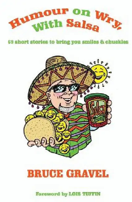 Humour on Wry, with Salsa: 69 short stories to bring you smiles & chuckles by Bruce Gravel