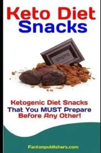 Keto Diet Snacks: Ketogenic Diet Snacks That You MUST Prepare Before Any Other! by Fanton Publishers