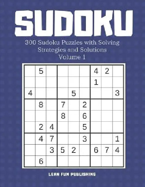 Sudoku: 300 Sudoku Puzzles with Solving Strategies and Solutions by Lean Fun Publishing