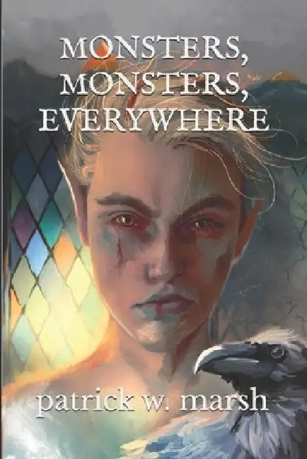 Monsters, Monsters, Everywhere: An Omnibus of Short Stories by Patrick W. Marsh
