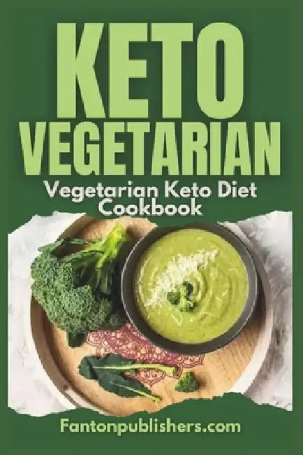 Keto Vegetarian: Vegetarian Keto Diet Cookbook by Fanton Publishers
