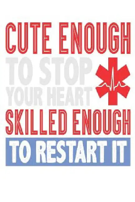 Cute Enough to Stop Your Heart Skilled Enough to Restart It by Life Saver