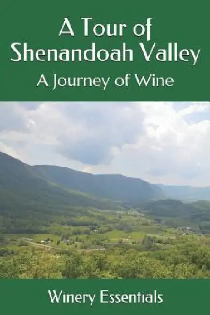 A Tour of Shenandoah Valley: A Journey of Wine by Winery Essentials