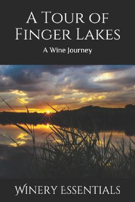 A Tour of Finger Lakes: A Wine Journey by Winery Essentials