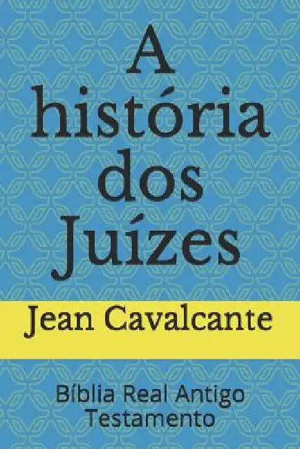 A história dos Juízes: Bíblia Real Antigo Testamento by Cavalcante S. T. M., Jean Leandro