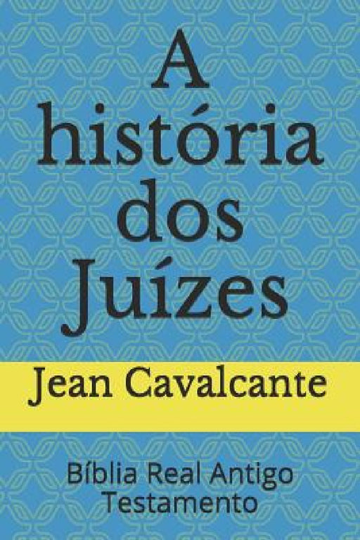 A história dos Juízes: Bíblia Real Antigo Testamento by Jean Leandro Cavalcante S. T. M.