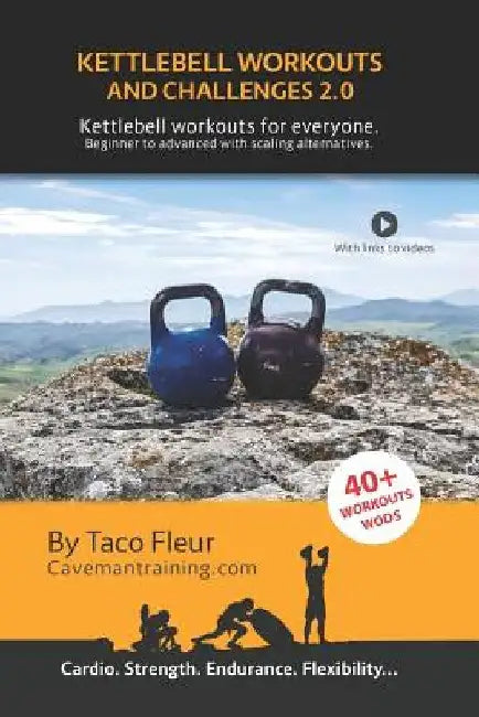Kettlebell Workouts and Challenges 2.0: Kettlebell workouts for everyone. Beginners to advanced with scaling alternatives. by Taco Fleur
