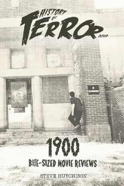 History of Terror 2019: 1900 Bite-Sized Movie Reviews by Steve Hutchison