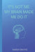 It's Not Me My Brain Made Me Do It by Maria Brayne