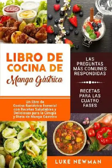 Libro de Cocina de Manga Gástrica: Un libro de Cocina Bariátrica Esencial con Recetas Saludables y Deliciosas para la Cirugía y Dieta de Manga Gástric by Newman, Luke