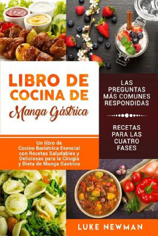 Libro de Cocina de Manga Gástrica: Un libro de Cocina Bariátrica Esencial con Recetas Saludables y Deliciosas para la Cirugía y Dieta de Manga Gástric by Luke Newman