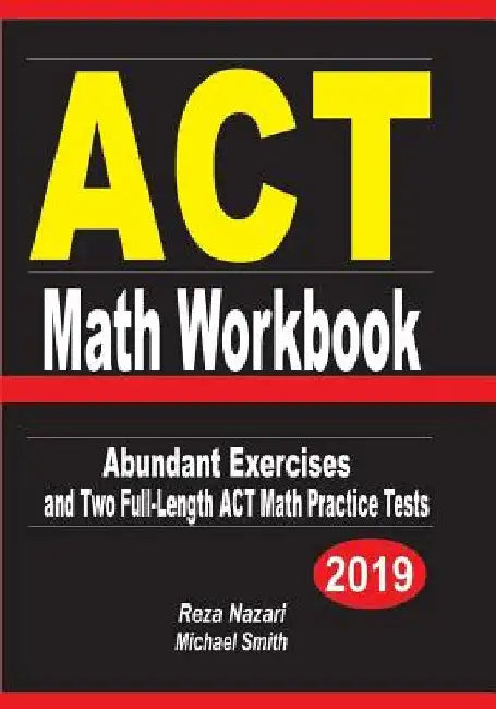 ACT Math Workbook: Abundant Exercises and Two Full-Length ACT Math Practice Tests by Reza Nazari