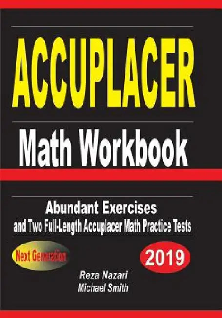 ACCUPLACER Math Workbook: Abundant Exercises and Two Full-Length ACCUPLACER Math Practice Tests by Reza Nazari