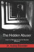 The Hidden Abuser: Learn to Recognize Subtle Abusive Behavior by Audrey Snowden