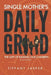 Single Mothers' Daily Grind: The Gift of Raising Our Children--Even if Alone by Tiffany C. Jasper