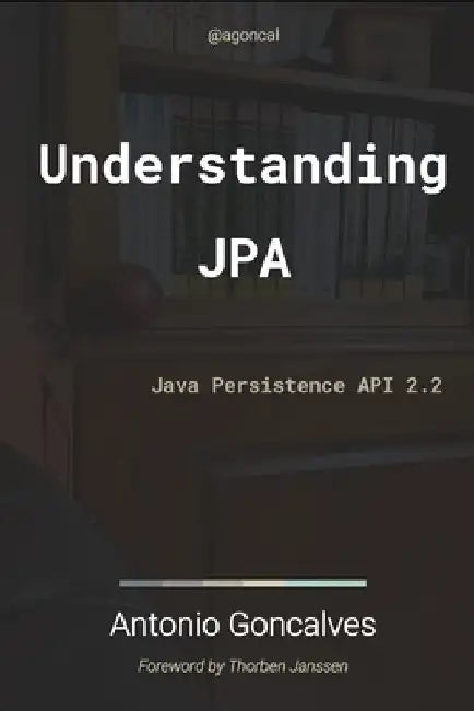 Understanding JPA 2.2: Java Persistence API by Antonio Goncalves