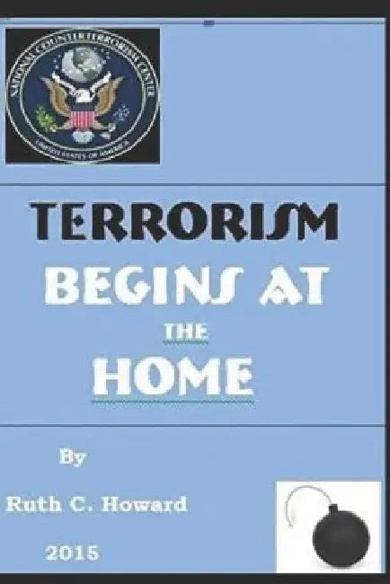TERRORISM BEGINS at the HOME by Ruth C. Howard