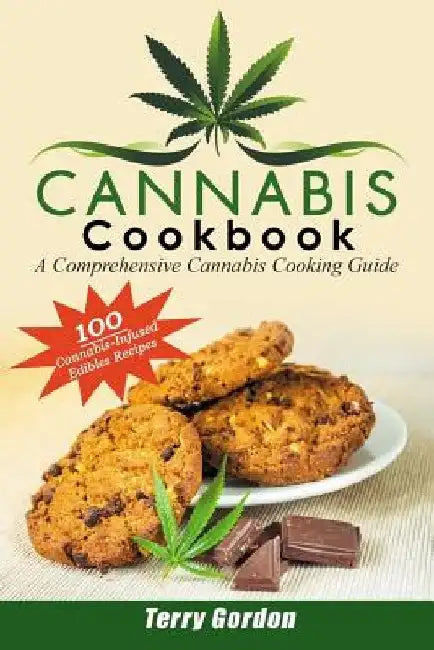 Cannabis Cookbook: A Comprehensive Cannabis Cooking Guide: 100 Creative & Delicious Cannabis-Infused Edibles Recipes for Breakfast, Lunch by Terry Gordon