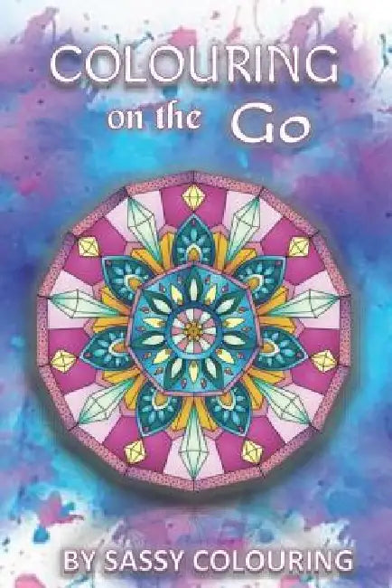 Colouring on the Go: by Sassy Colouring by Sassy Colouring