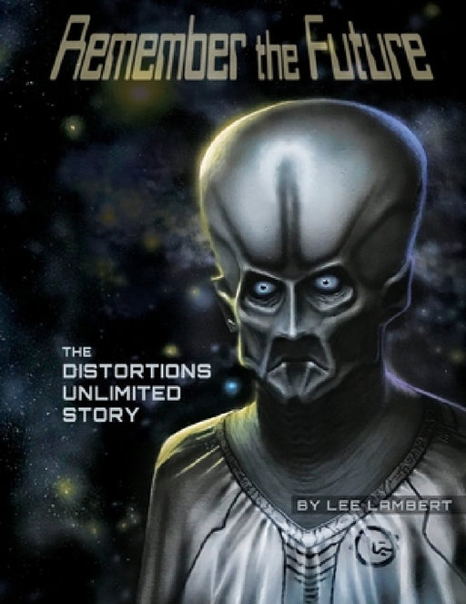 Remember the Future: The Distortions Unlimited Story by Lee Lambert