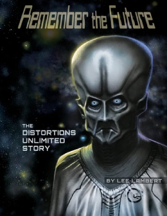 Remember the Future: The Distortions Unlimited Story by Lee Lambert