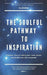 The Soulful Pathway To Inspiration: Discover how to unlock your inner power and fulfill your life's purpose by Eleesha