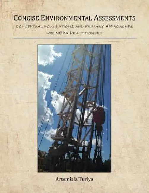 Concise Environmental Assessments: Conceptual Foundations and Primary Approaches for NEPA Practitioners by Artemisia Turiya