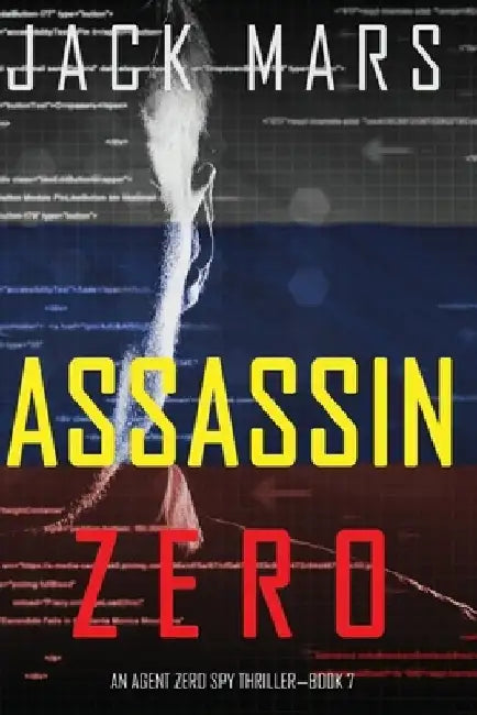 Assassin Zero (An Agent Zero Spy Thriller-Book #7) by Jack Mars