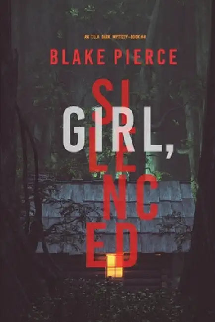 Girl, Silenced (An Ella Dark FBI Suspense Thriller-Book 4) by Blake Pierce