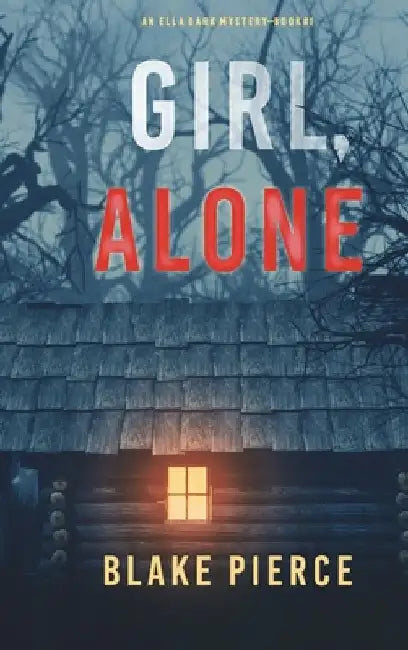 Girl, Alone (An Ella Dark FBI Suspense Thriller-Book 1) by Pierce, Blake