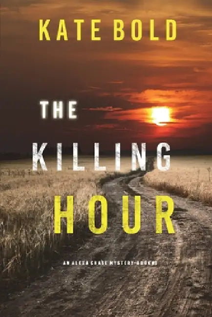 The Killing Hour (An Alexa Chase Suspense Thriller-Book 3) by Kate Bold