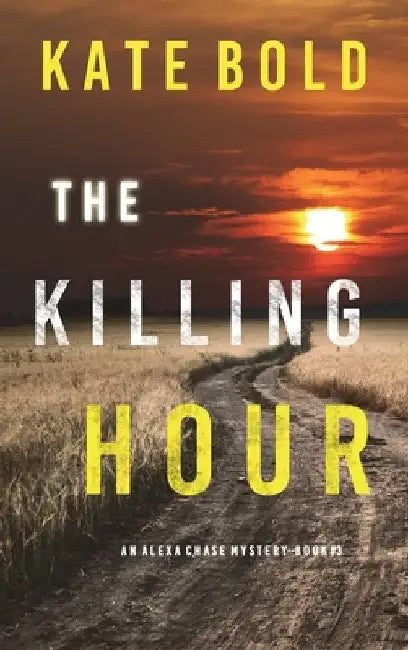 The Killing Hour (An Alexa Chase Suspense Thriller-Book 3) by Kate Bold