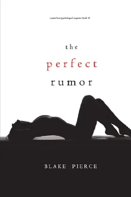 The Perfect Rumor (A Jessie Hunt Psychological Suspense Thriller-Book Nineteen) by Blake Pierce
