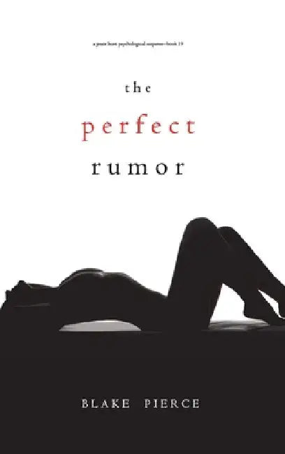 The Perfect Rumor (A Jessie Hunt Psychological Suspense Thriller-Book Nineteen) by Blake Pierce