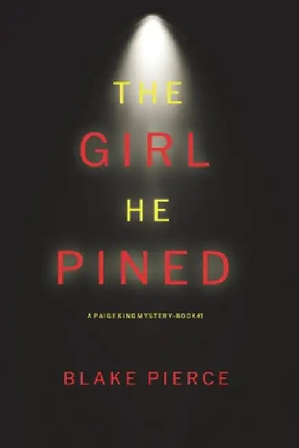 The Girl He Pined (A Paige King FBI Suspense Thriller-Book 1) by Blake Pierce