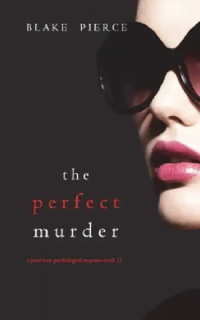 The Perfect Murder (A Jessie Hunt Psychological Suspense Thriller-Book Twenty-One) by Blake Pierce