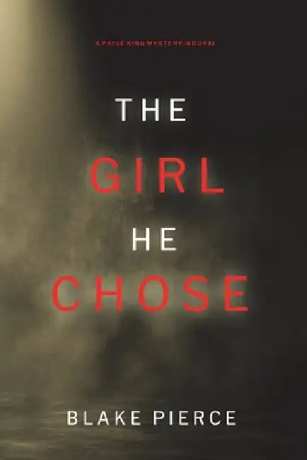 The Girl He Chose (A Paige King FBI Suspense Thriller-Book 2) by Blake Pierce