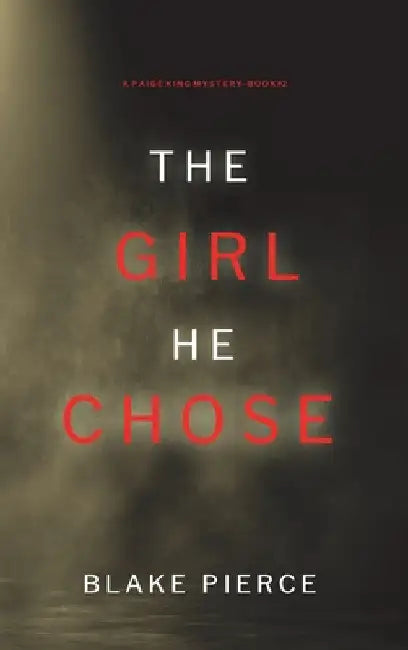 The Girl He Chose (A Paige King FBI Suspense Thriller-Book 2) by Blake Pierce