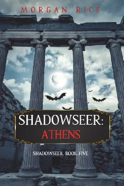 Shadowseer: Athens (Shadowseer, Book Five) by Morgan Rice