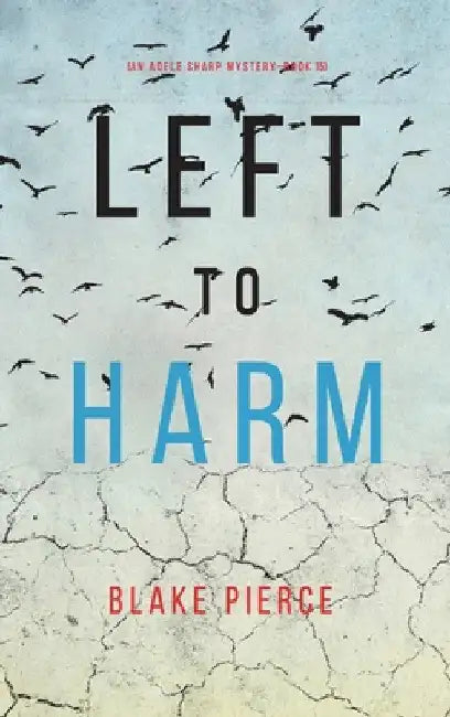 Left to Harm (An Adele Sharp Mystery-Book Fifteen) by Blake Pierce