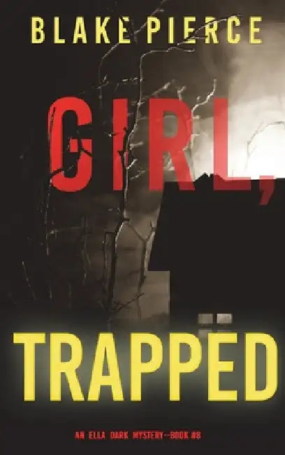 Girl, Trapped (An Ella Dark FBI Suspense Thriller-Book 8) by Blake Pierce