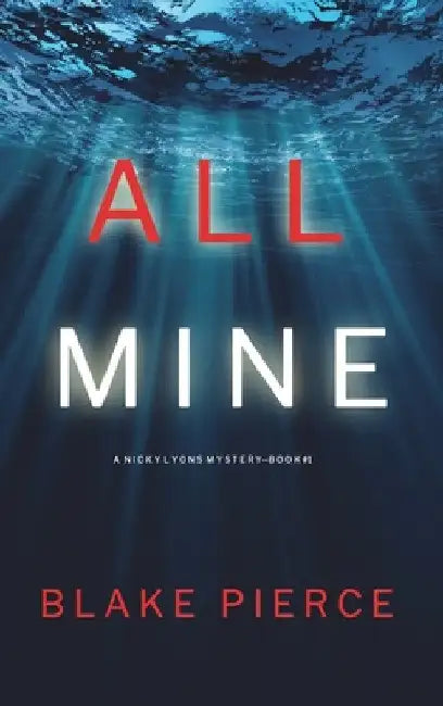 All Mine (A Nicky Lyons FBI Suspense Thriller-Book 1) by Blake Pierce