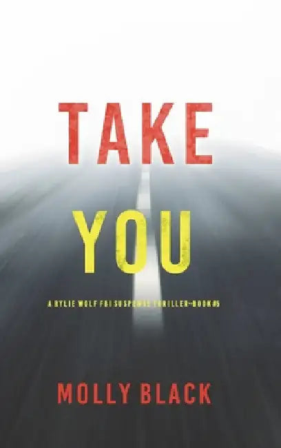 Take You (A Rylie Wolf FBI Suspense Thriller-Book Five) by Molly Black