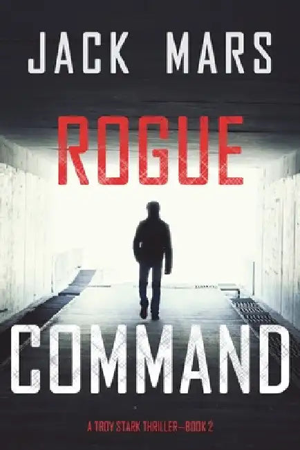 Rogue Command (A Troy Stark Thriller-Book #2) by Jack Mars