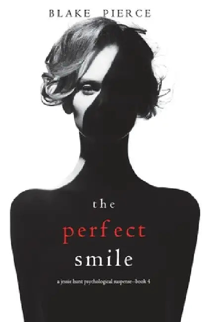 The Perfect Smile (A Jessie Hunt Psychological Suspense Thriller-Book Four) by Blake Pierce